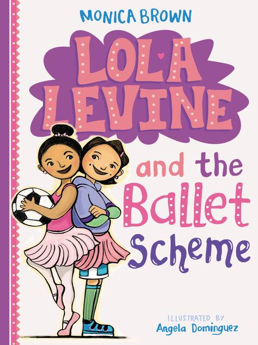 Title details for Lola Levine and the Ballet Scheme by Monica Brown - Wait list
